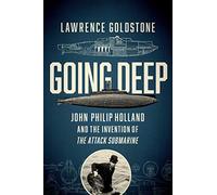 Going Deep: John Philip Holland and the Invention of the Attack Submarine