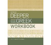 Going Deeper With New Testament Greek Workbook: With Exercises from Mark 8:22-10:52