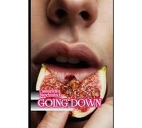 GOING DOWN: Erotica for Women: Explicit Tales of Pleasure, Submission, and Freedom