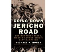Going Down Jericho Road - The Memphis Strike, Martin Luther King′s Last Campaign