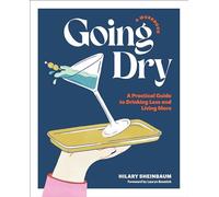 Going Dry: A Workbook: A Practical Guide to Drinking Less and Living More