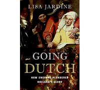 Going Dutch: How England Plundered Holland's Glory