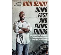 Going Fast and Fixing Things: True Stories from the World's Most Popular DIY Repair Expert and Car Aficionado