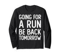 Going for A Run Be Back Tomorrow Ultrarunners Funny Runner Long Sleeve T-Shirt