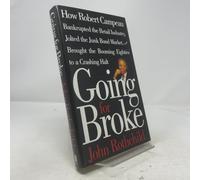 Going for Broke: How Robert Campeau Bankrupted the Retail Industry, Jolted the Junk Bond Market, and Brought the Booming Eighties to a Crashing Halt