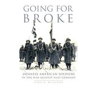 Going for Broke: Japanese American Soldiers in the War Against Nazi Germany: 36 (Campaigns and Commanders Series)