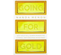 Going for Gold: Why Gold Will Always Remain the Eternal and Enduring Investment
