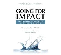Going For Impact The Nonprofit Director's Essential Guidebook: What to Know, Do and Not Do based on a veteran director’s ample field experience