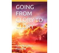 GOING FROM GLORY TO GLORY