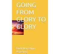 GOING FROM GLORY TO GLORY