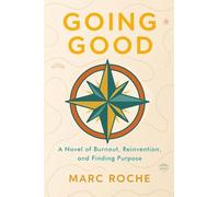 Going Good: A Novel of Burnout, Reinvention, and Finding Purpose