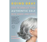 Going Gray: How to Embrace Your Authentic Self with Grace and Style