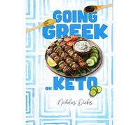 Going Greek on Keto: Learn to cook Authentic Greek food recipes whilst on the healthy ketogenic diet