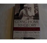 Going Home to Glory: A Memoir of Life with Dwight D. Eisenhower, 1961-1969
