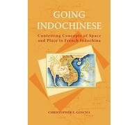 Going Indochinese: Contesting Concepts of Space and Place in French Indochina (NIAS Classics): 3