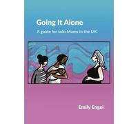 Going It Alone: A guide for solo mums in the UK
