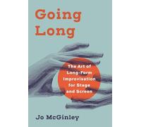 Going Long: The Art of Long-Form Improvisation for Stage and Screen