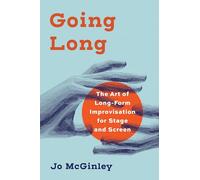 Going Long: The Art of Long-Form Improvisation for Stage and Screen