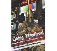 Going Medieval: When Reality TV and King Arthur Collide