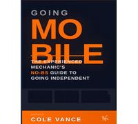 Going Mobile: The Experienced Mechanic's No-BS Guide to Going Independent
