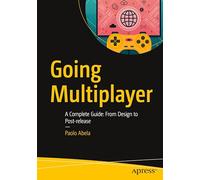 Going Multiplayer: A Complete Guide: From Design to Post-release