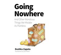 Going Nowhere: And Other Wondrous Things We Mistake As Pointless: 17 (How to Be Ferociously Happy)