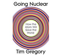 Going Nuclear : How the Atom Will Save the World