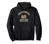 Going On A Stupid Walk for My Stupid Mental Health Pullover Hoodie