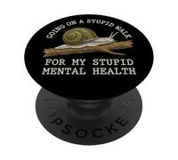 Going On A Stupid Walk For My Stupid Mental Health Snail PopSockets Adhesive PopGrip