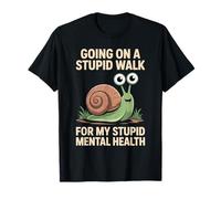 Going On A Stupid Walk for My Stupid Mental Health T-Shirt