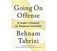 Going on Offense : A Leader’s Playbook for Perpetual Innovation