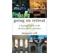 Going on Retreat: A Beginner's Guide to the Christian Retreat Experience