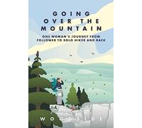 Going Over the Mountain: One Woman's Journey from Follower to Solo Hiker and Back