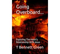 Going Overboard...: Exploring The Heart's Relationship With Jesus