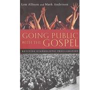Going Public With the Gospel: Reviving Evangelistic Proclamation