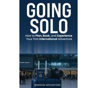 Going Solo: How to Plan, Book, and Experience Your First International Adventure