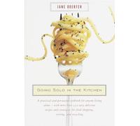 Going Solo in the Kitchen: A Practical and Persuasive Cookbook for Anyone Living Alone-with More Than 350 Easy, Delicious Recipes and Strategies for Food Shopping, Storing, and Recycling