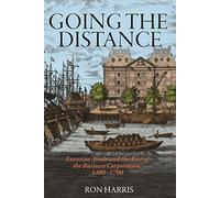 Going the Distance: Eurasian Trade and the Rise of the Business Corporation, 1400-1700 (The Princeton Economic History of the Western World)