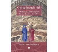 Going Through Hell : A Guide to Dante's Inferno for the Intrepid Traveller