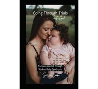 Going Through Trials with God: 7 Lessons Learned Through Shaken Baby Syndrome