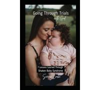 Going Through Trials with God: 7 Lessons Learned Through Shaken Baby Syndrome