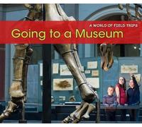 Going to a Museum (A World of Field Trips)