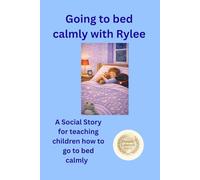Going to bed calmly with Rylee: A Social Story for supporting children to go to bed calmly with colouring pages (Learning with Rylee)