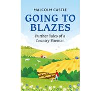 Going to Blazes : Further Tales of a Country Fireman