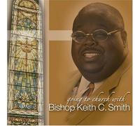 Going to church with Bishop Keith C. Smith by Keith C. Smith (2005-01-12)