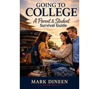 GOING TO COLLEGE: A Parent & Student Survival Guide