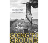 Going to Ground: An anthology of nature and place
