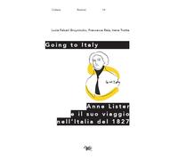 Going to Italy. Anne Lister e il suo viaggio nell'Italia del 1827 (Rewind. Studi culturali britannici e angloamericani-British and anglo-american cultural studies)