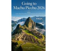 Going to Machu Picchu 2026: Hidden Gems, Smart Travel Tips, Detailed Itineraries & Local Secrets