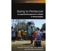Going to Pentecost: An Experimental Approach to Studies in Pentecostalism: 7 (Ethnography, Theory, Experiment, 7)